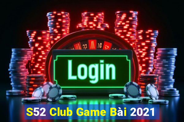 S52 Club Game Bài 2021