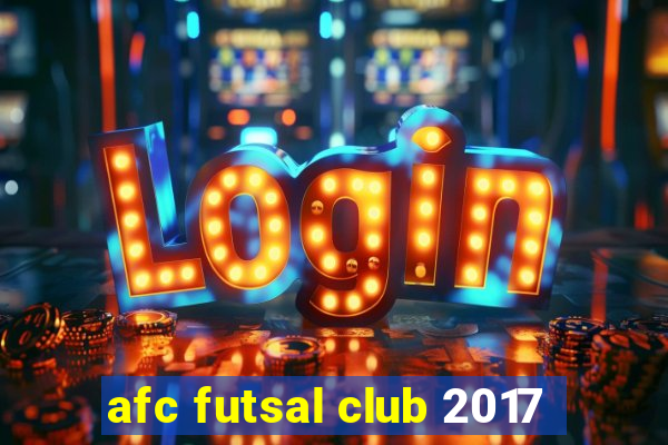 afc futsal club 2017