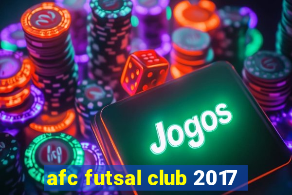 afc futsal club 2017