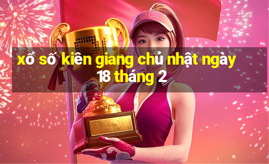 xổ số kiên giang chủ nhật ngày 18 tháng 2