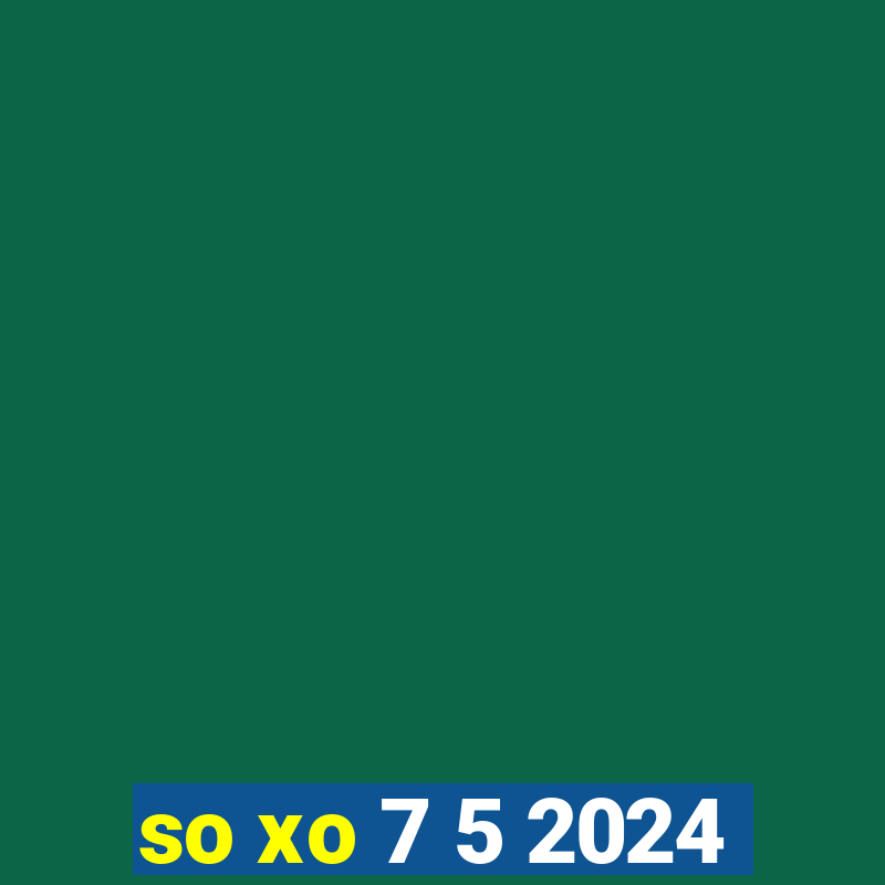 so xo 7 5 2024