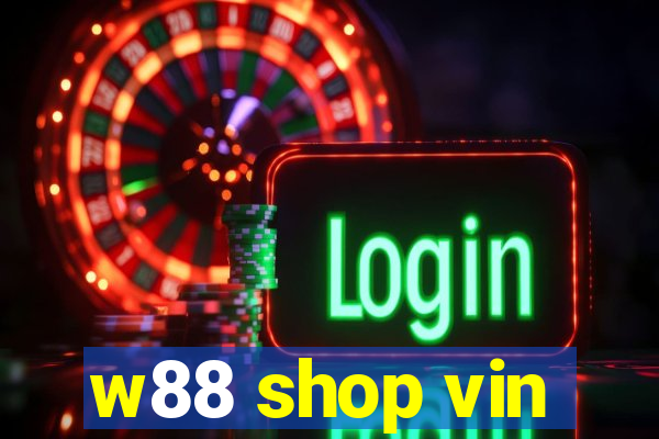 w88 shop vin