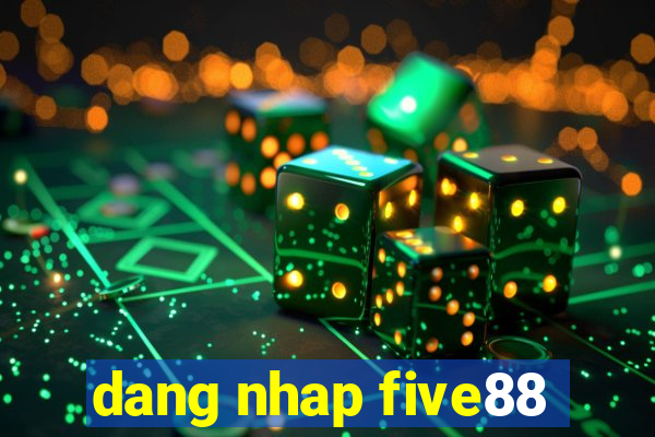 dang nhap five88