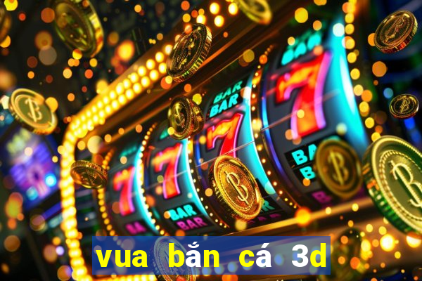 vua bắn cá 3d cổng game giải trí