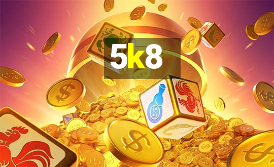 5k8