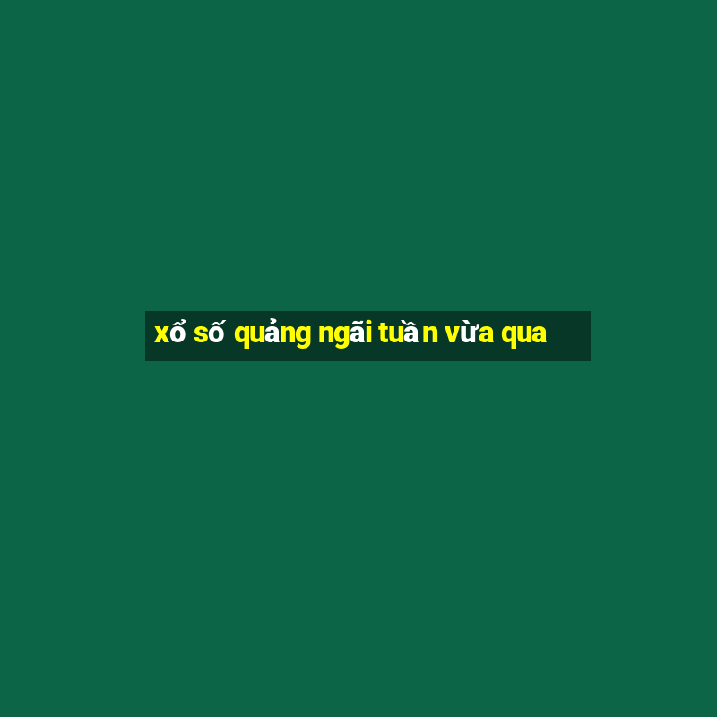 xổ số quảng ngãi tuần vừa qua