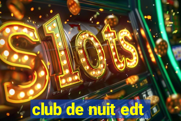 club de nuit edt