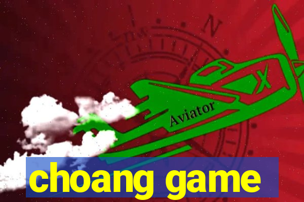 choang game