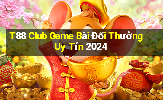 T88 Club Game Bài Đổi Thưởng Uy Tín 2024