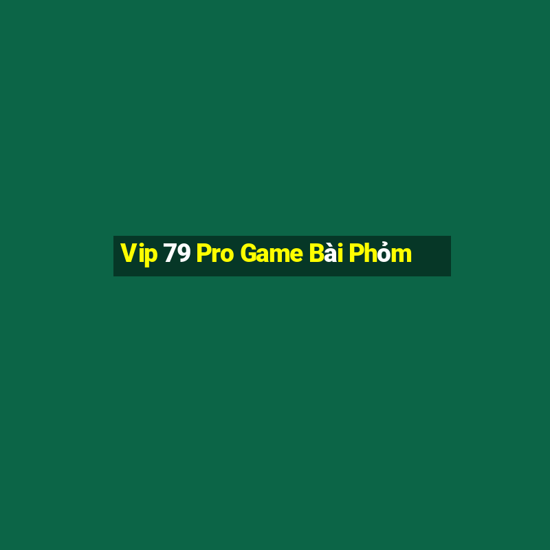 Vip 79 Pro Game Bài Phỏm