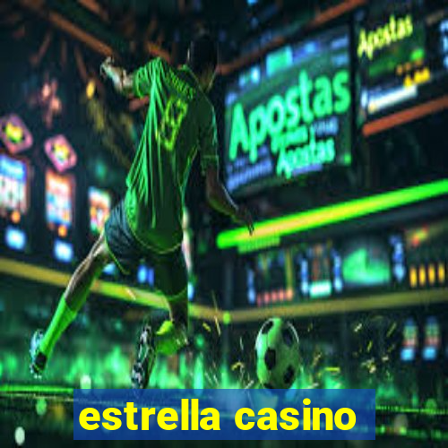 estrella casino