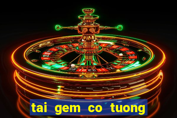 tai gem co tuong mien phi