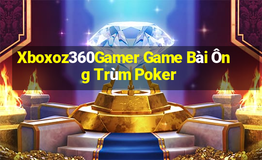 Xboxoz360Gamer Game Bài Ông Trùm Poker