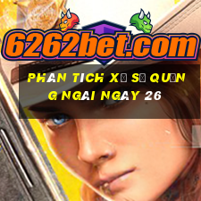 Phân tích Xổ Số quảng ngãi ngày 26