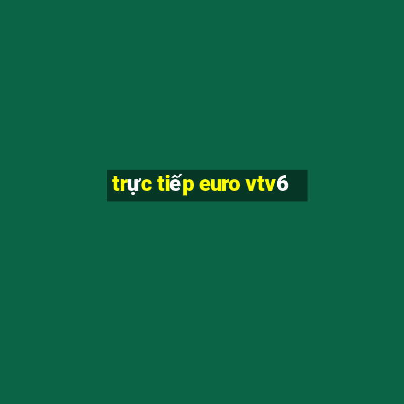 trực tiếp euro vtv6