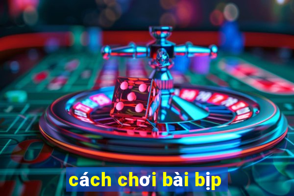 cách chơi bài bịp