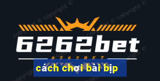 cách chơi bài bịp