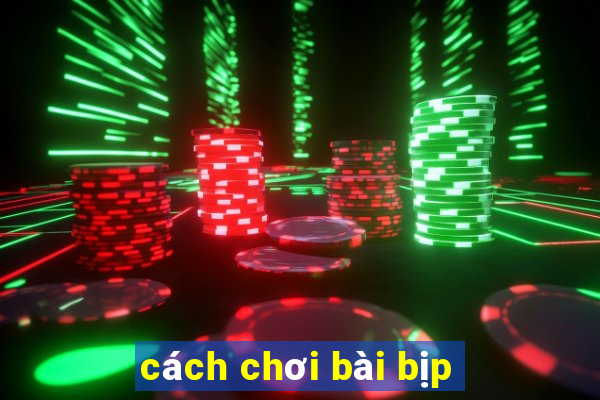 cách chơi bài bịp