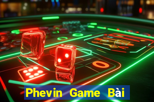 Phevin Game Bài Quay Hũ