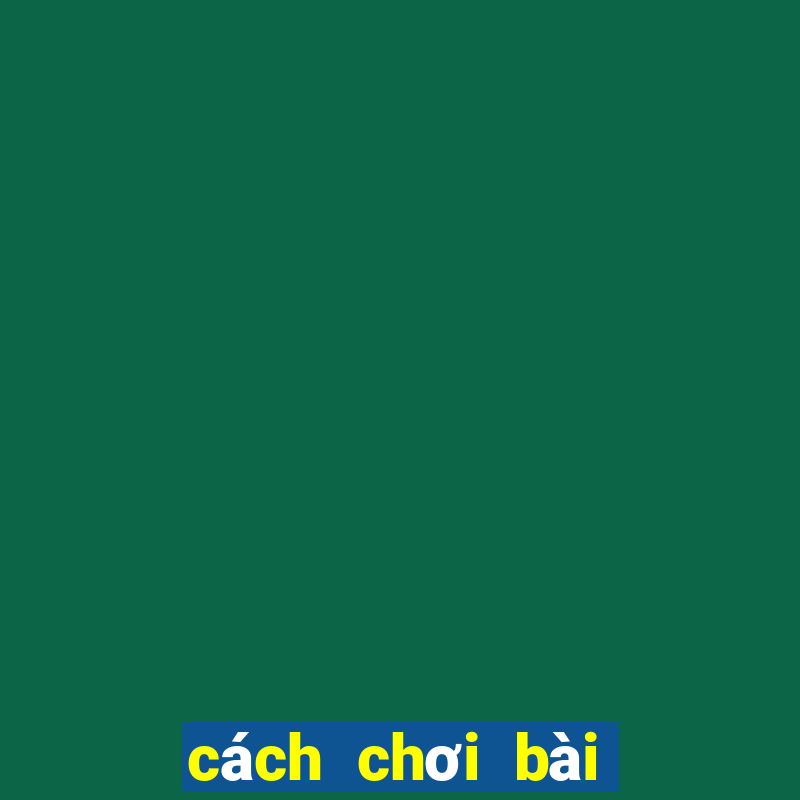 cách chơi bài tấn lơ khơ