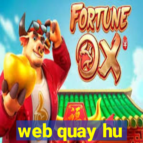 web quay hu