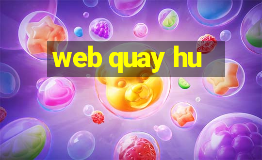 web quay hu