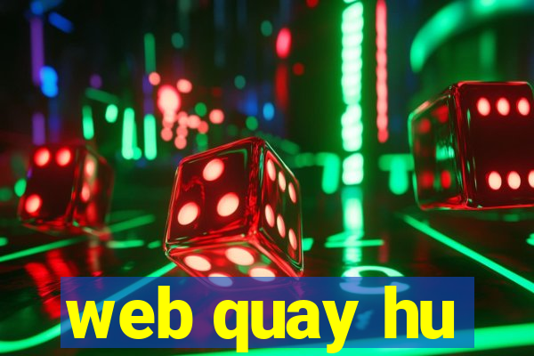 web quay hu