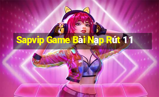 Sapvip Game Bài Nạp Rút 1 1