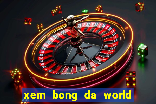 xem bong da world cup truc tiep