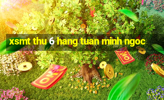 xsmt thu 6 hang tuan minh ngoc