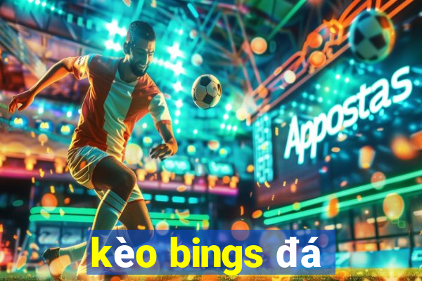 kèo bings đá