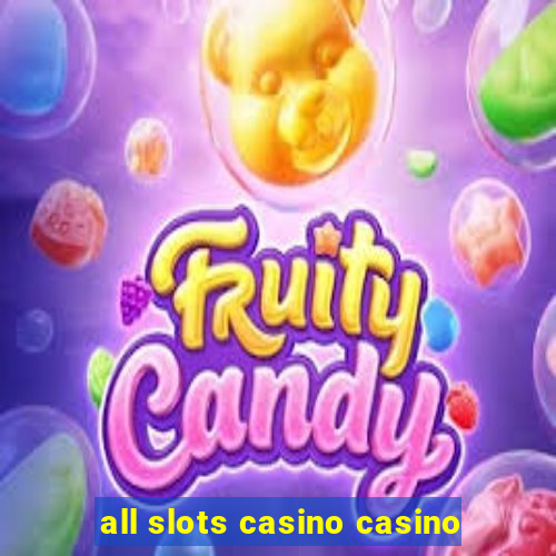 all slots casino casino