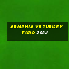 armenia vs turkey euro 2024