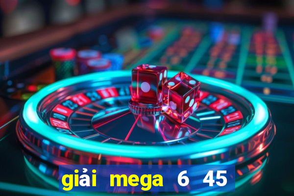 giải mega 6 45 là gì