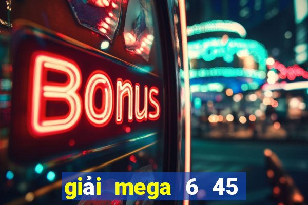 giải mega 6 45 là gì