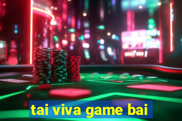 tai viva game bai