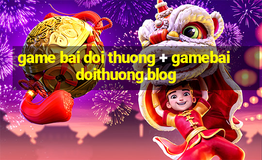 game bai doi thuong + gamebaidoithuong.blog