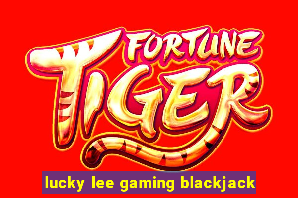 lucky lee gaming blackjack