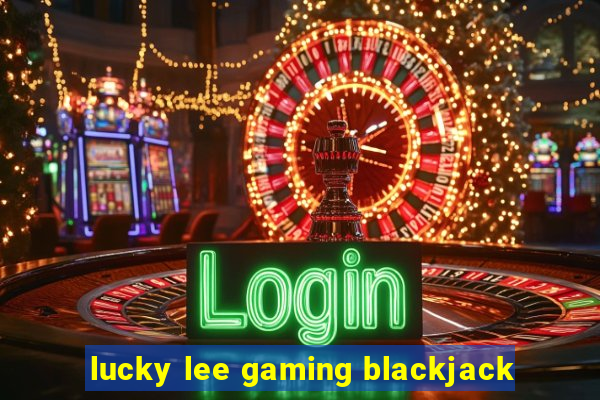 lucky lee gaming blackjack