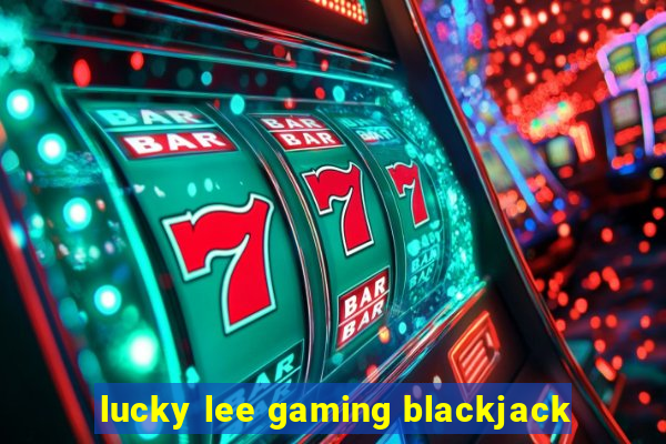 lucky lee gaming blackjack