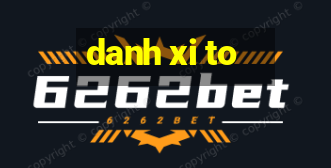 danh xi to