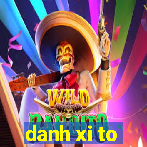 danh xi to