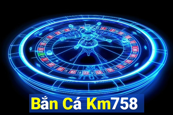 Bắn Cá Km758