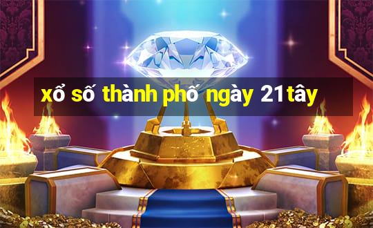 xổ số thành phố ngày 21 tây