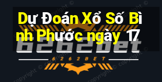 Dự Đoán Xổ Số Bình Phước ngày 17