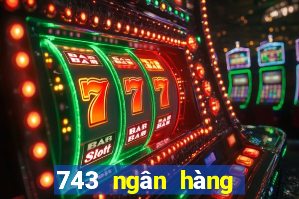 743 ngân hàng vốn màu tốt