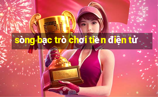 sòng bạc trò chơi tiền điện tử