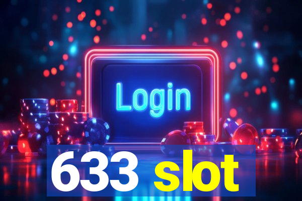 633 slot