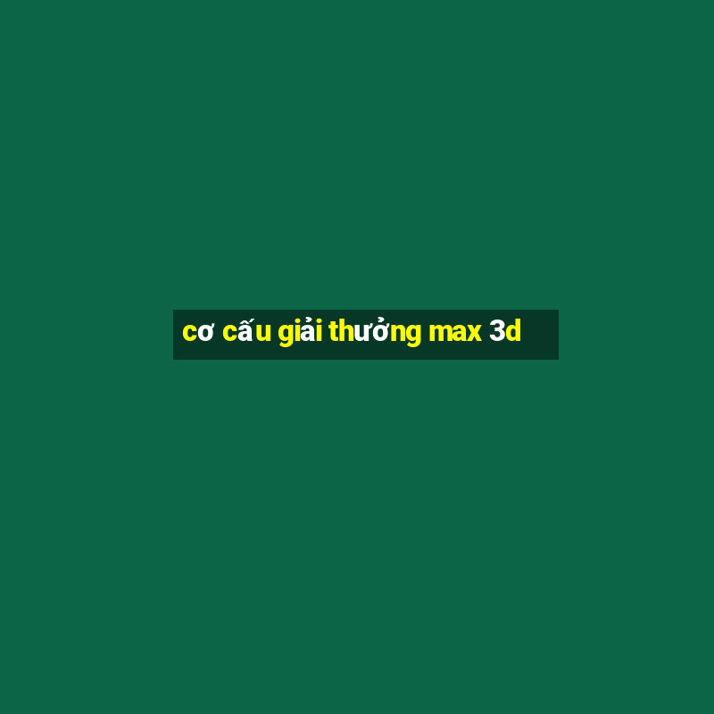 cơ cấu giải thưởng max 3d