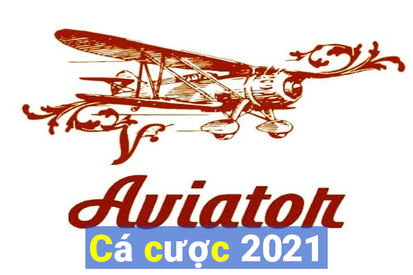 Cá cược 2021